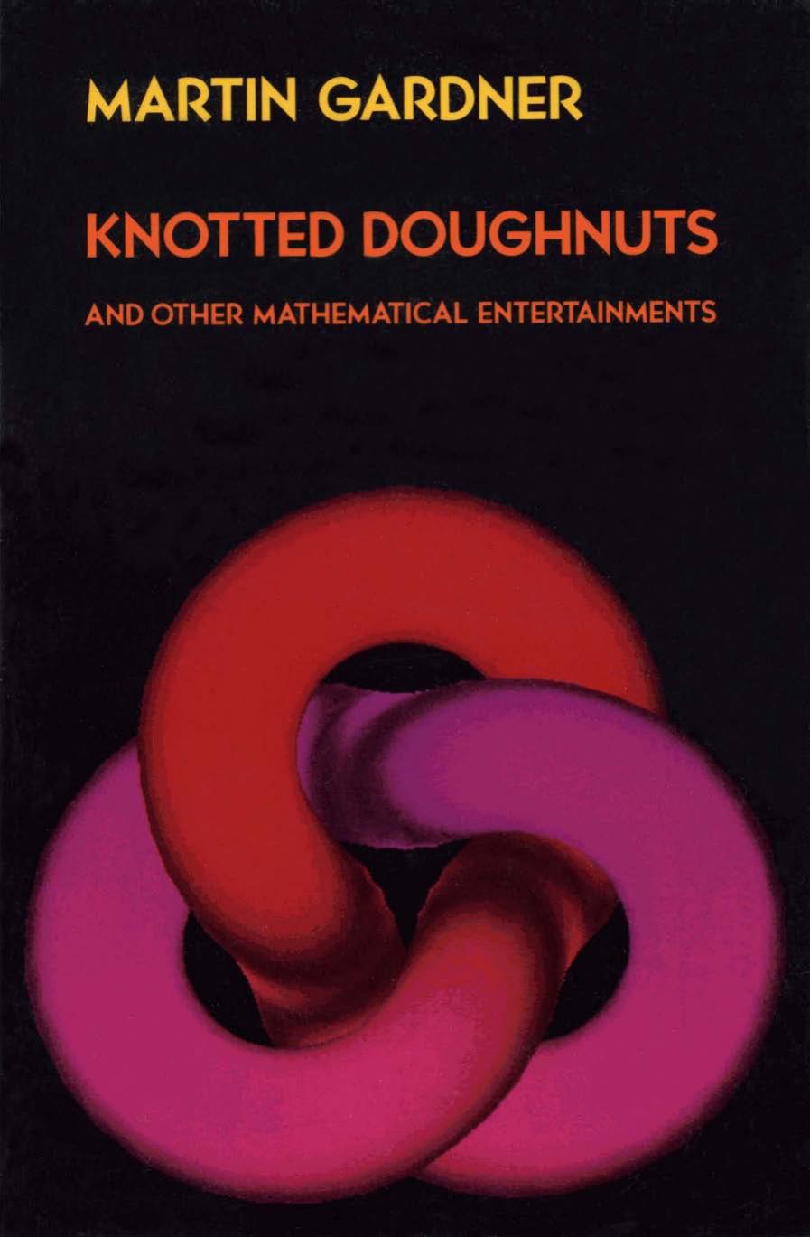 Knotted Doughnuts and Other Mathematical Entertainments
